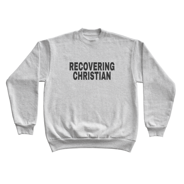 recovering christian sweatshirt